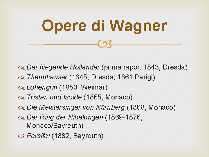 Opere di Wagner Der fliegende Holländer (prima rappr. 1843, Dresda) Thannhäuser (1845, Dresda; 1861