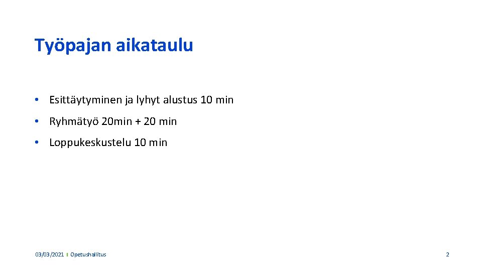 Työpajan aikataulu • Esittäytyminen ja lyhyt alustus 10 min • Ryhmätyö 20 min +