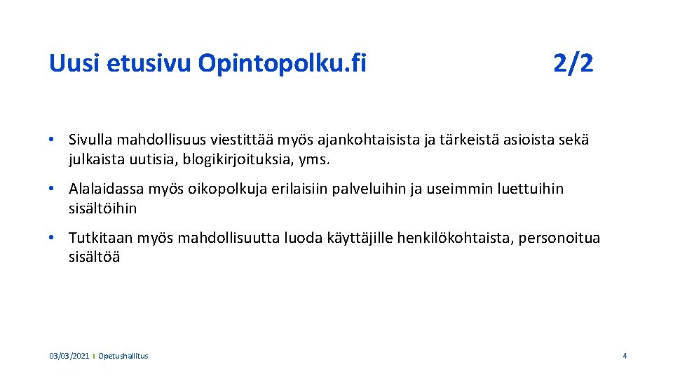 Uusi etusivu Opintopolku. fi 2/2 • Sivulla mahdollisuus viestittää myös ajankohtaisista ja tärkeistä asioista Uusi etusivu Opintopolku. fi 2/2 • Sivulla mahdollisuus viestittää myös ajankohtaisista ja tärkeistä asioista