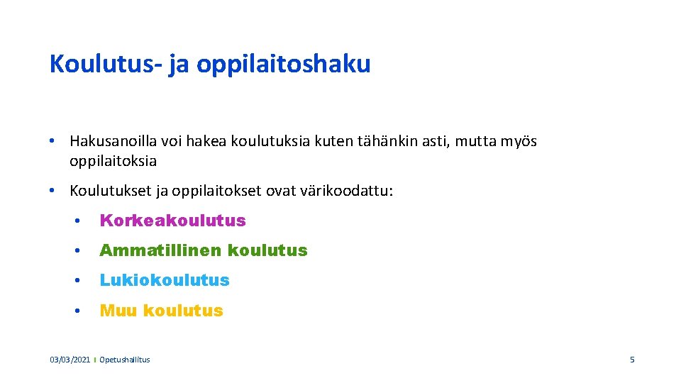 Koulutus- ja oppilaitoshaku • Hakusanoilla voi hakea koulutuksia kuten tähänkin asti, mutta myös oppilaitoksia