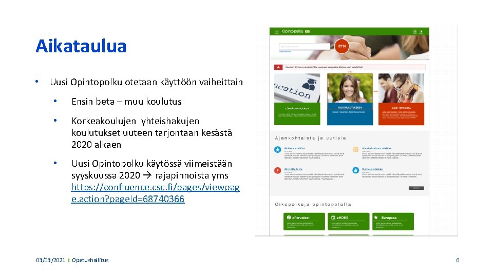 Aikataulua • Uusi Opintopolku otetaan käyttöön vaiheittain • Ensin beta – muu koulutus •