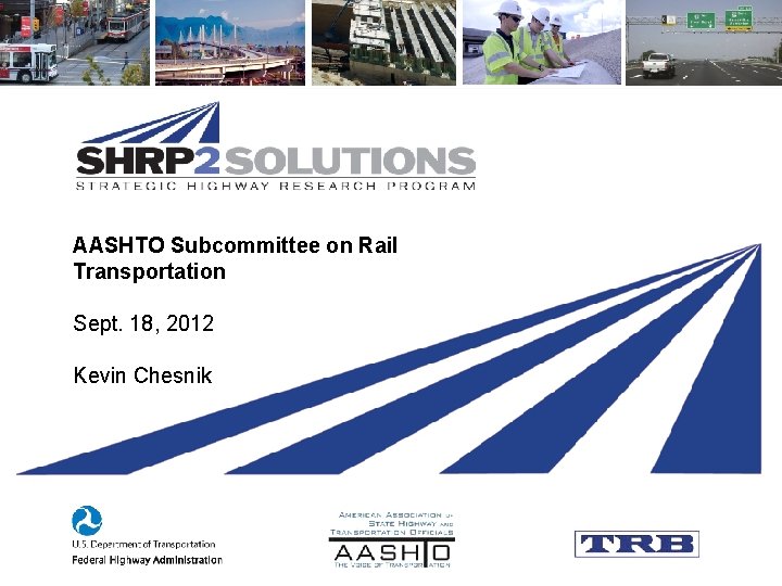 AASHTO Subcommittee on Rail Transportation Sept. 18, 2012 Kevin Chesnik 