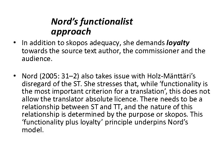 Nord’s functionalist approach • In addition to skopos adequacy, she demands loyalty towards the