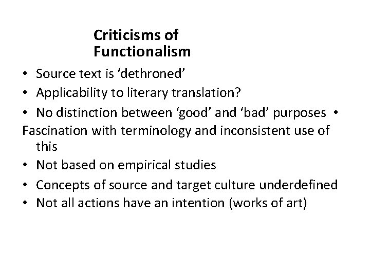 Criticisms of Functionalism • Source text is ‘dethroned’ • Applicability to literary translation? •
