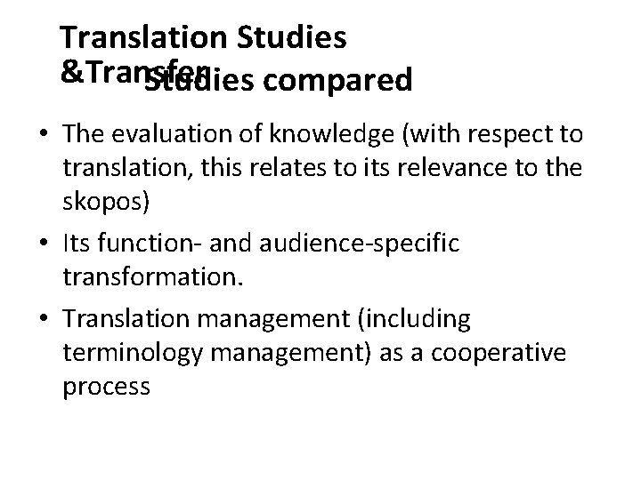 Translation Studies &Transfer Studies compared • The evaluation of knowledge (with respect to translation,