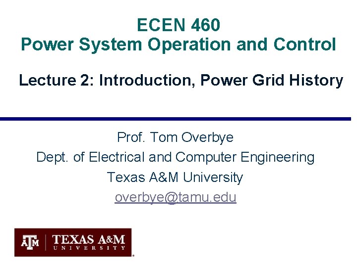 ECEN 460 Power System Operation and Control Lecture 2: Introduction, Power Grid History Prof.
