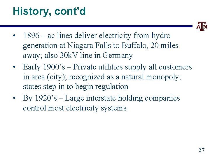 History, cont’d • 1896 – ac lines deliver electricity from hydro generation at Niagara