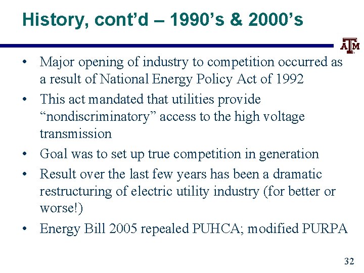 History, cont’d – 1990’s & 2000’s • Major opening of industry to competition occurred