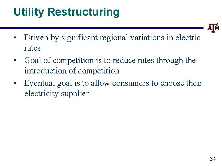 Utility Restructuring • Driven by significant regional variations in electric rates • Goal of