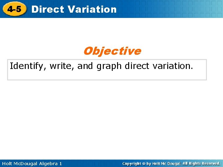 4 -5 Direct Variation Objective Identify, write, and graph direct variation. Holt Mc. Dougal