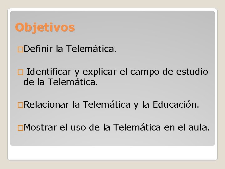 Objetivos �Definir la Telemática. Identificar y explicar el campo de estudio de la Telemática.