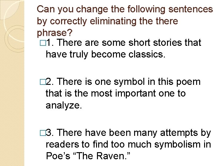 Can you change the following sentences by correctly eliminating there phrase? � 1. There