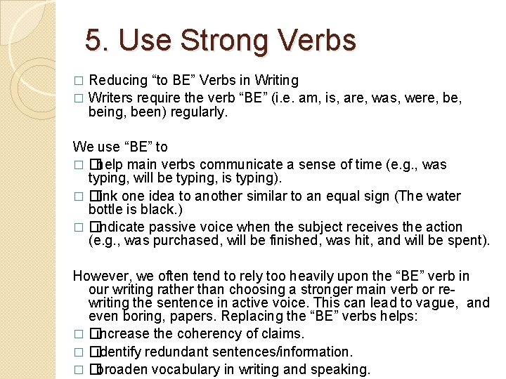 5. Use Strong Verbs Reducing “to BE” Verbs in Writing � Writers require the