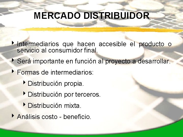 MERCADO DISTRIBUIDOR 4 Intermediarios que hacen accesible el producto o servicio al consumidor final.
