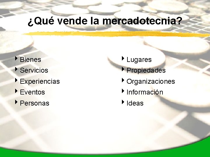 ¿Qué vende la mercadotecnia? 4 Bienes 4 Lugares 4 Servicios 4 Propiedades 4 Experiencias