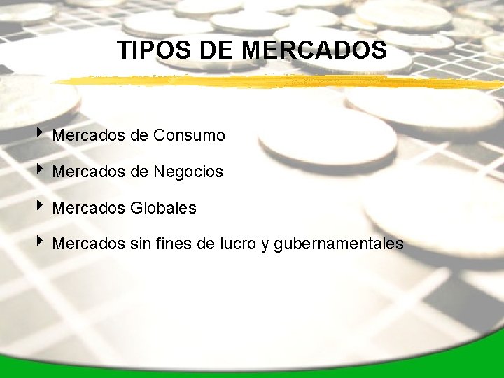 TIPOS DE MERCADOS 4 Mercados de Consumo 4 Mercados de Negocios 4 Mercados Globales
