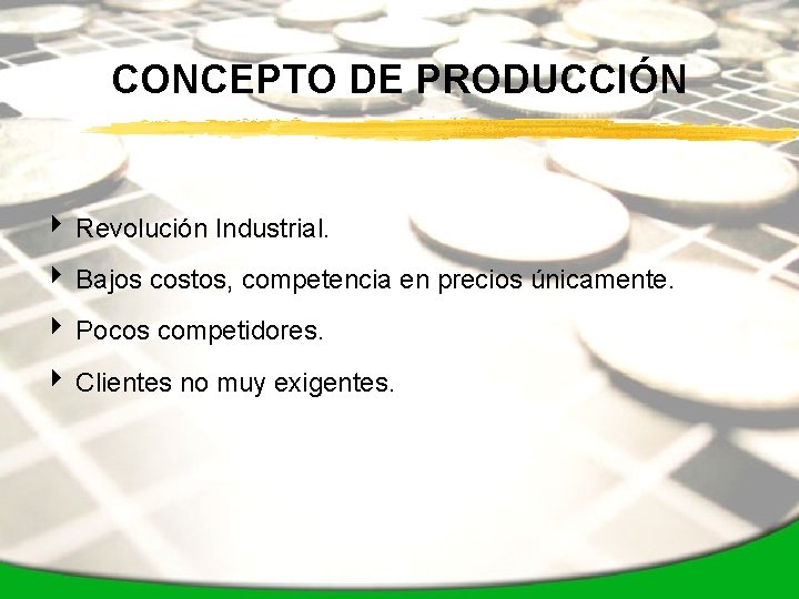 CONCEPTO DE PRODUCCIÓN 4 Revolución Industrial. 4 Bajos costos, competencia en precios únicamente. 4