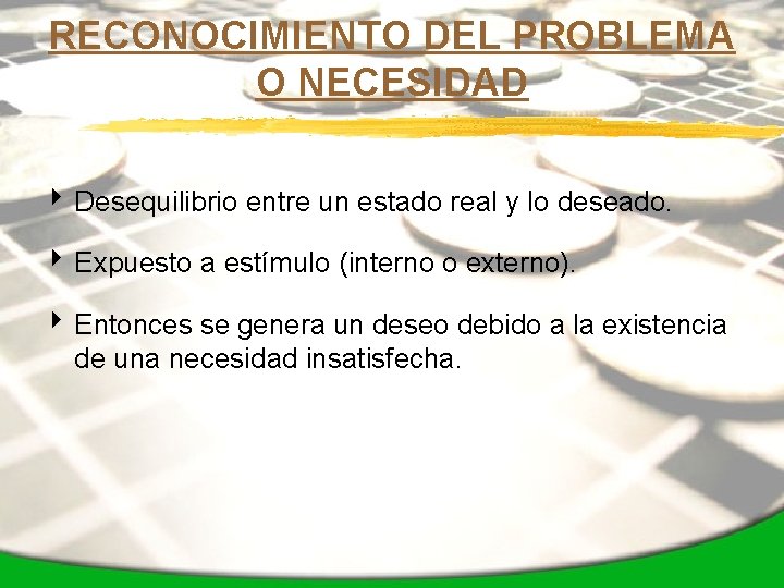 RECONOCIMIENTO DEL PROBLEMA O NECESIDAD 4 Desequilibrio entre un estado real y lo deseado.