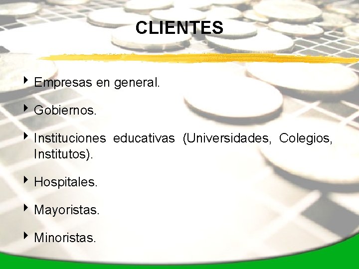 CLIENTES 4 Empresas en general. 4 Gobiernos. 4 Instituciones educativas (Universidades, Colegios, Institutos). 4