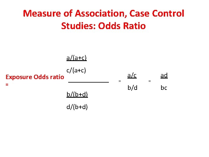 Measure of Association, Case Control Studies: Odds Ratio a/(a+c) c/(a+c) Exposure Odds ratio _______