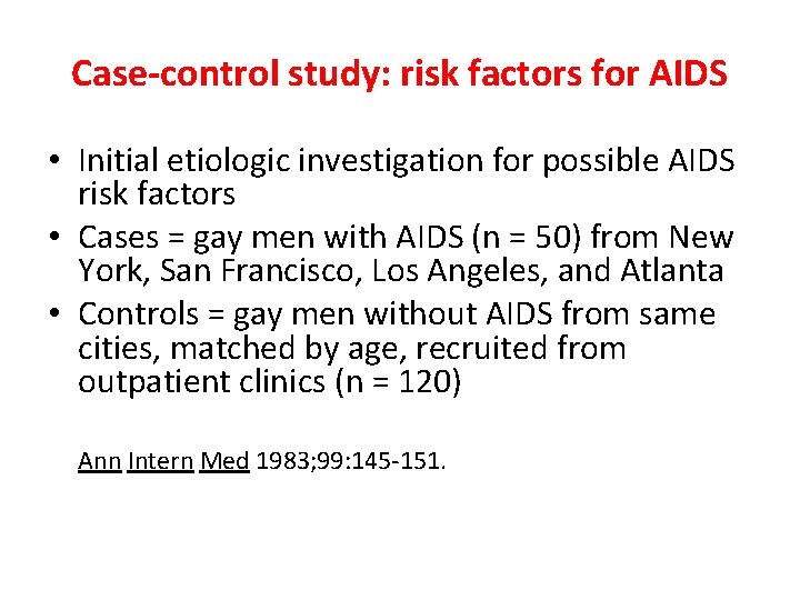 Case-control study: risk factors for AIDS • Initial etiologic investigation for possible AIDS risk