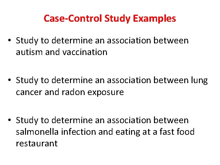 Case-Control Study Examples • Study to determine an association between autism and vaccination •