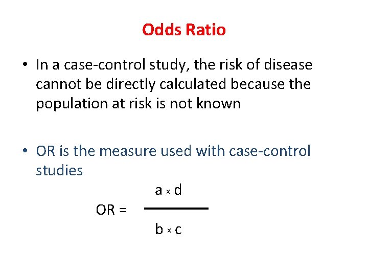 Odds Ratio • In a case-control study, the risk of disease cannot be directly