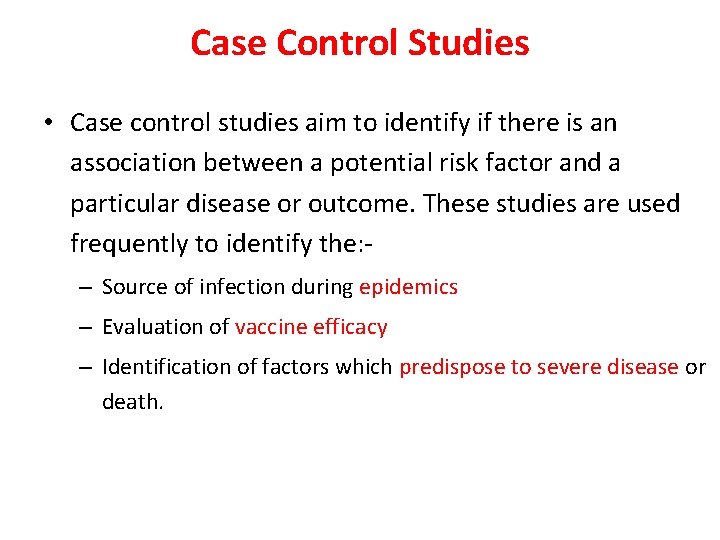 Case Control Studies • Case control studies aim to identify if there is an