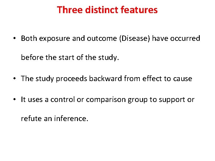 Three distinct features • Both exposure and outcome (Disease) have occurred before the start