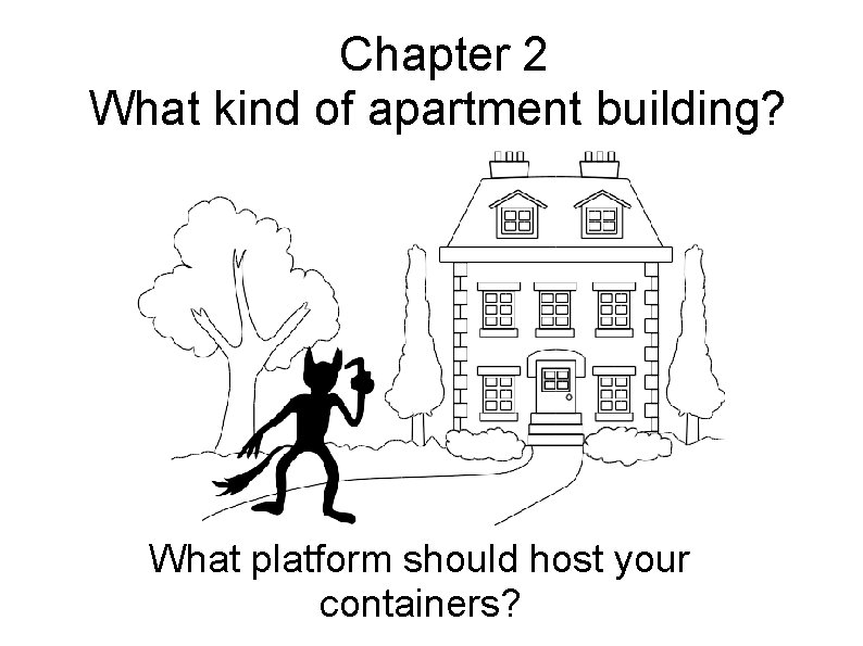 Chapter 2 What kind of apartment building? What platform should host your containers? 