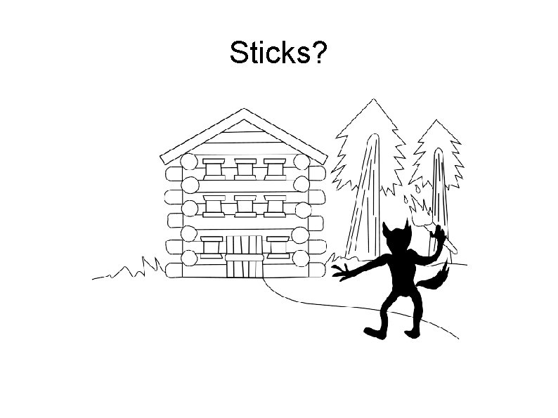 Sticks? 