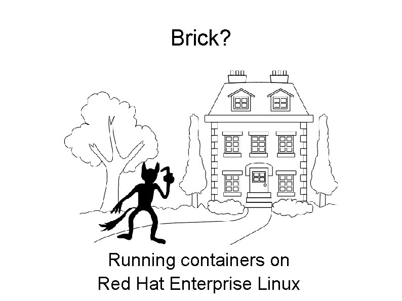 Brick? Running containers on Red Hat Enterprise Linux 