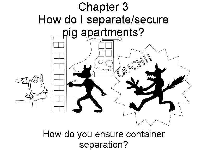Chapter 3 How do I separate/secure pig apartments? How do you ensure container separation?