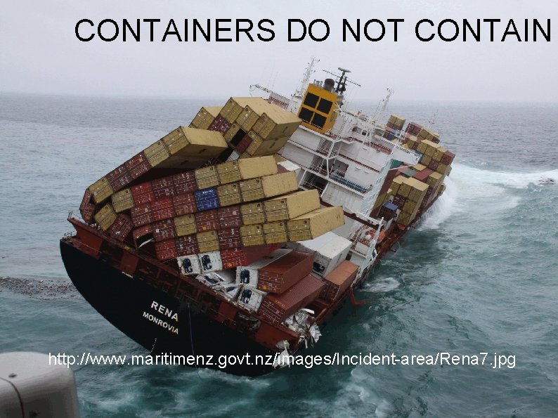 CONTAINERS DO NOT CONTAIN http: //www. maritimenz. govt. nz/images/Incident-area/Rena 7. jpg 