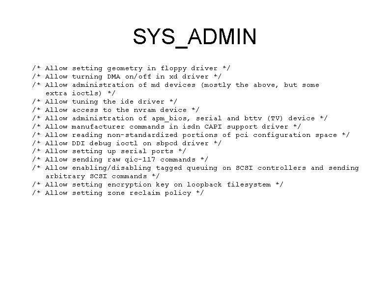 SYS_ADMIN /* Allow setting geometry in floppy driver */ /* Allow turning DMA on/off