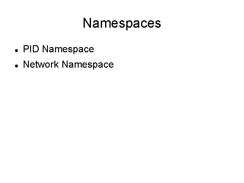 Namespaces PID Namespace Network Namespace 