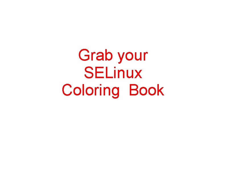 Grab your SELinux Coloring Book 