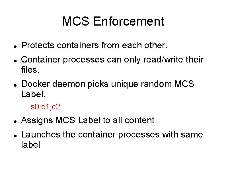 MCS Enforcement Protects containers from each other. Container processes can only read/write their files.