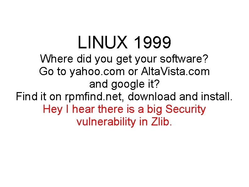 LINUX 1999 Where did you get your software? Go to yahoo. com or Alta.