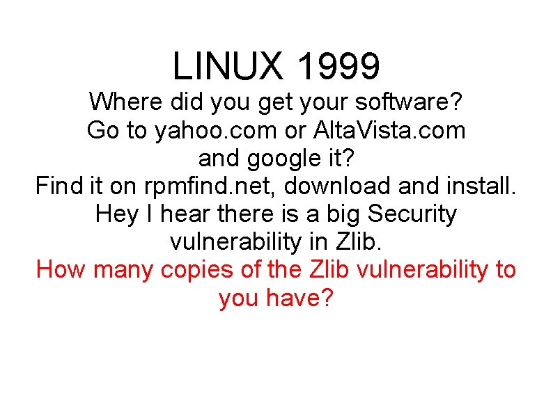 LINUX 1999 Where did you get your software? Go to yahoo. com or Alta.