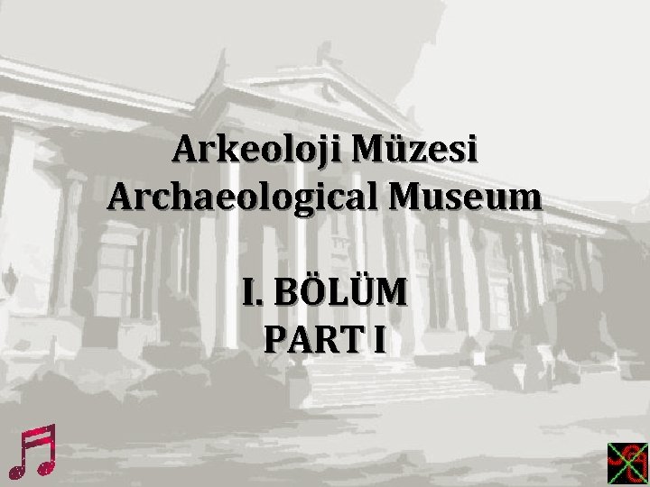 Arkeoloji Müzesi Archaeological Museum I. BÖLÜM PART I 