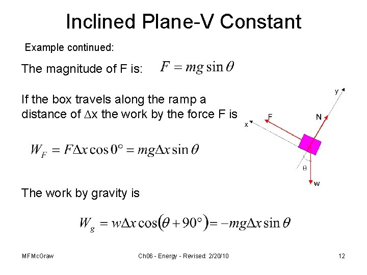Inclined Plane-V Constant Example continued: The magnitude of F is: If the box travels