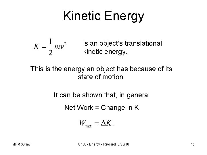 Kinetic Energy is an object’s translational kinetic energy. This is the energy an object