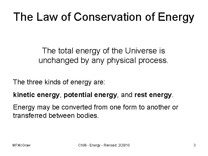 The Law of Conservation of Energy The total energy of the Universe is unchanged