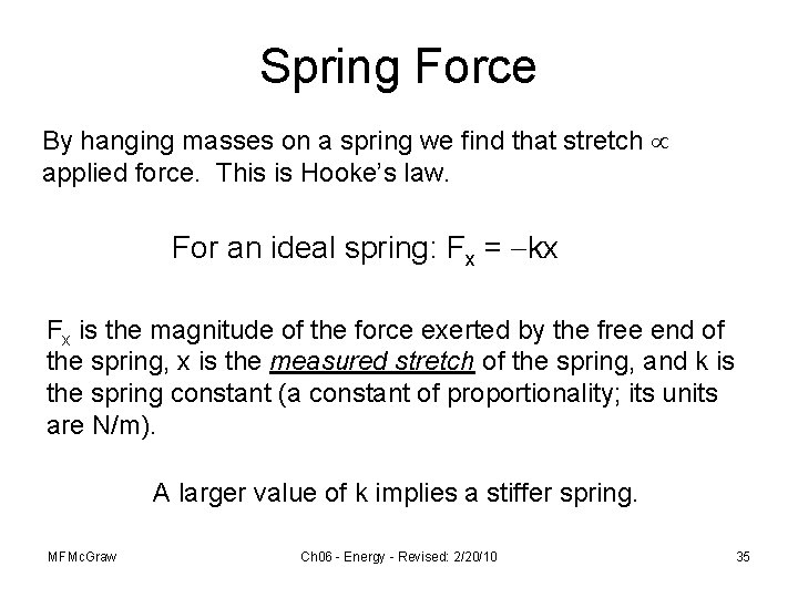 Spring Force By hanging masses on a spring we find that stretch applied force.