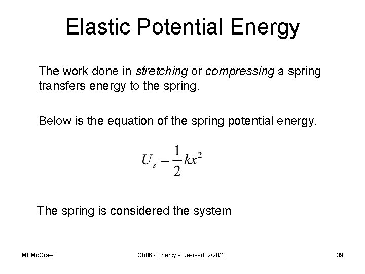 Elastic Potential Energy The work done in stretching or compressing a spring transfers energy