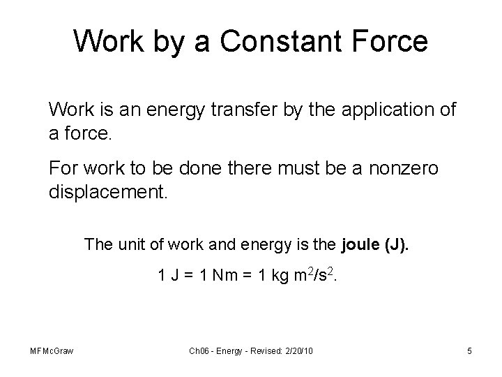 Work by a Constant Force Work is an energy transfer by the application of