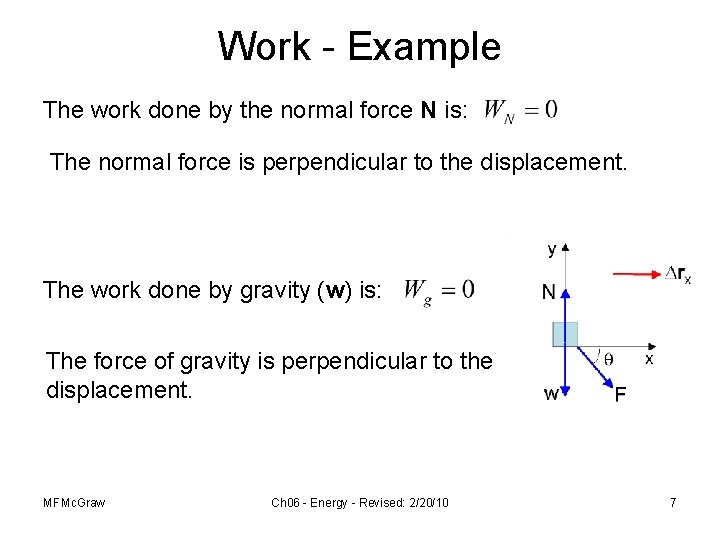 Work - Example The work done by the normal force N is: The normal