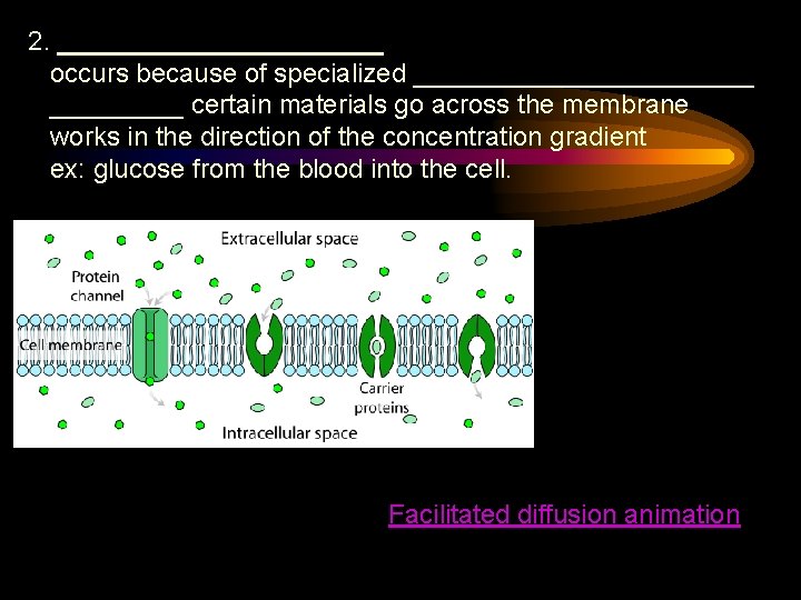 2. ___________ occurs because of specialized ____________ certain materials go across the membrane works