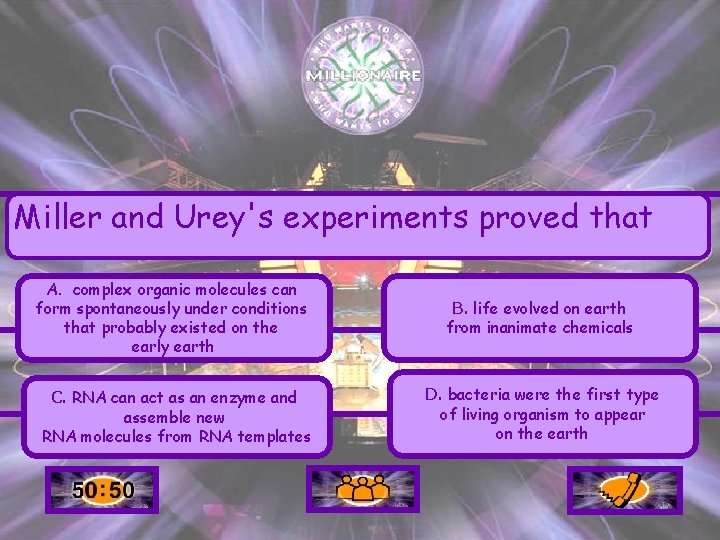 Miller and Urey's experiments proved that A. complex organic molecules can form spontaneously under